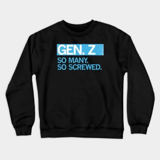GEN Z - SO MANY. SO SCREWED. Crewneck Sweatshirt